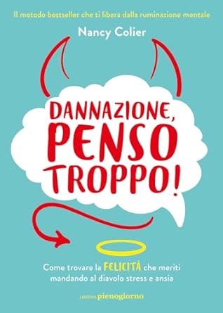 Overthing: libri per smettere di rimuginare e smettere di pensare dannazione penso troppo